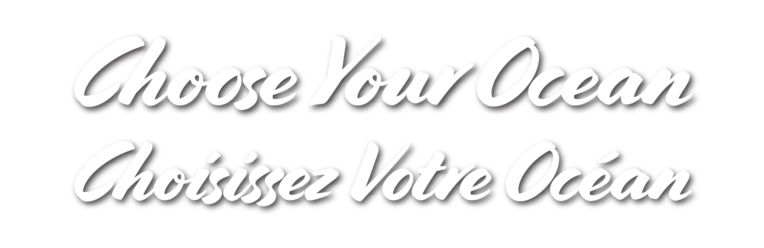 Choose Your Ocean / Choisissez Votre Océan